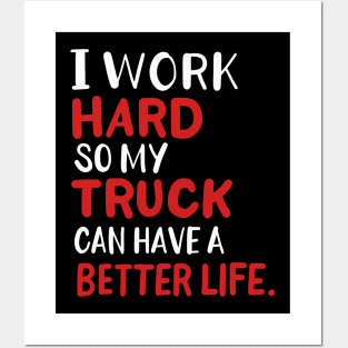 I Work Hard So My Truck Can Have A Better Life Posters and Art